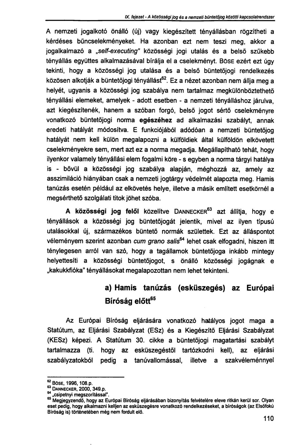 IX. fejezet - A közösségi jog és a nemzeti büntetőjog közötti kapcsolatrendszer A nemzeti jogalkotó önálló (új) vagy kiegészített tényállásban rögzítheti a kérdéses bűncselekményeket.