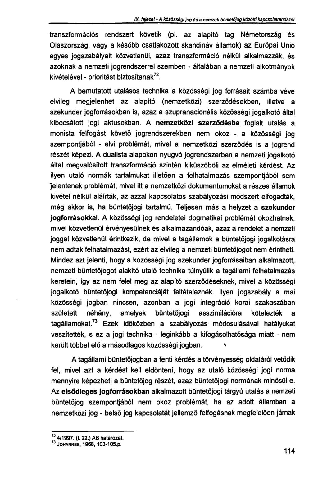 IX. fejezet - A közösségi jog és a nemzeti büntetőjog közötti kapcsolatrendszer transzformációs rendszert követik (pl.