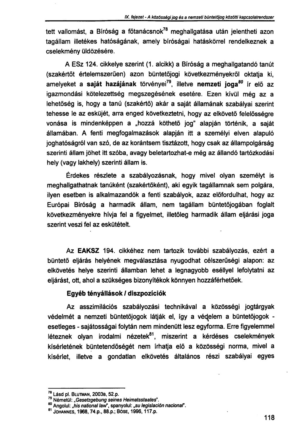 IX. fejezet - A közösségi jog és a nemzeti büntetőjog közötti kapcsolatrendszer tett vallomást, a Bíróság a főtanácsnok 78 meghallgatása után jelentheti azon tagállam illetékes hatóságának, amely