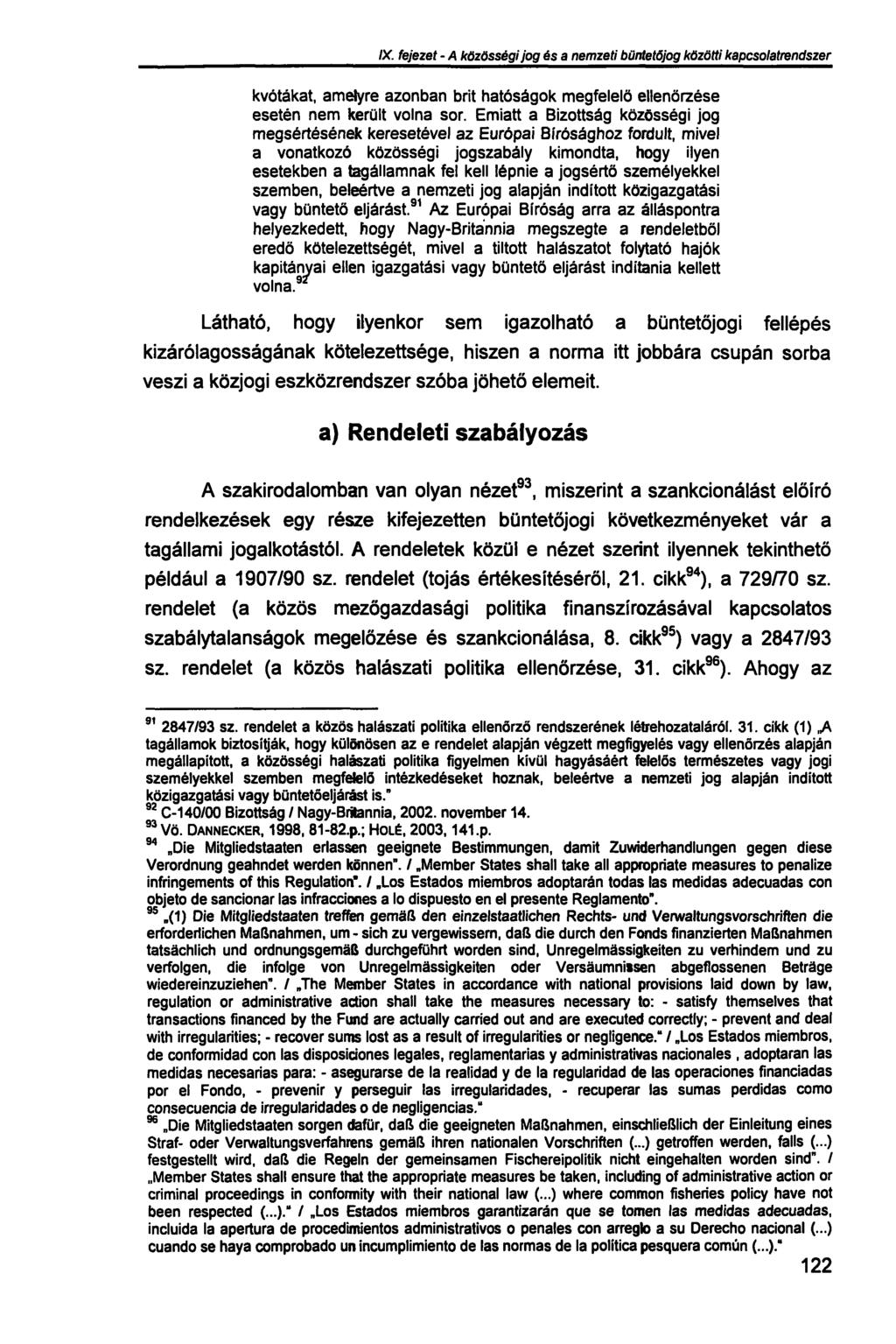 IX. fejezet - A közösségi jog és a nemzeti büntetőjog közötti kapcsolatrendszer kvótákat, amelyre azonban brit hatóságok megfelelő ellenőrzése esetén nem került volna sor.