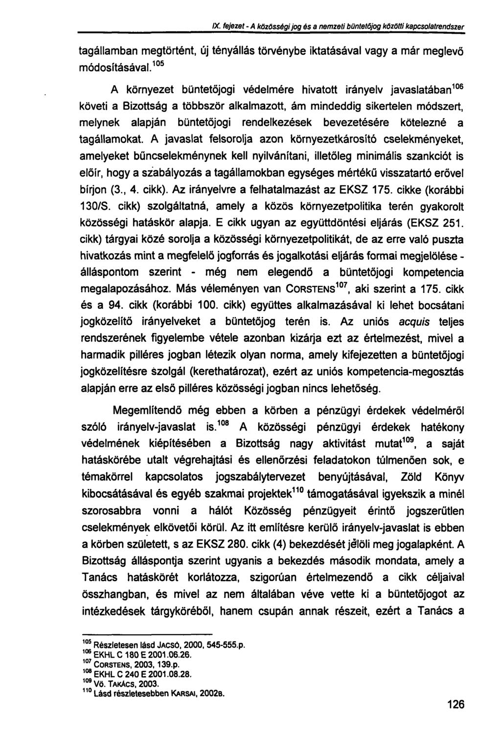 IX. fejezet - A közösségi jog és a nemzeti büntetőjog közötti kapcsolatrendszer tagállamban megtörtént, új tényállás törvénybe iktatásával vagy a már meglevő módosításával.