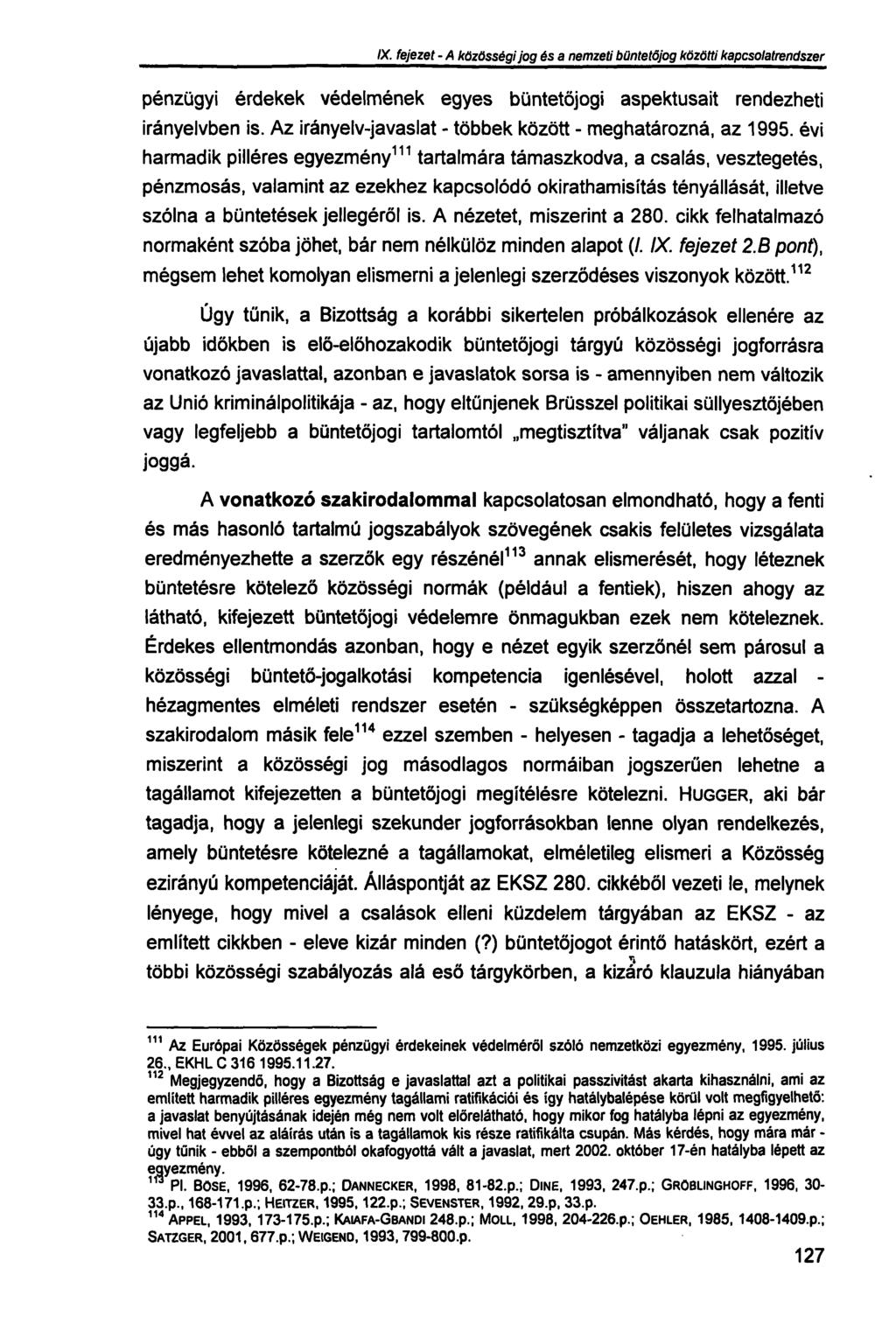 IX. fejezet - A közösségi jog és a nemzeti büntetőjog közötti kapcsolatrendszer pénzügyi érdekek védelmének egyes büntetőjogi aspektusait rendezheti irányelvben is.