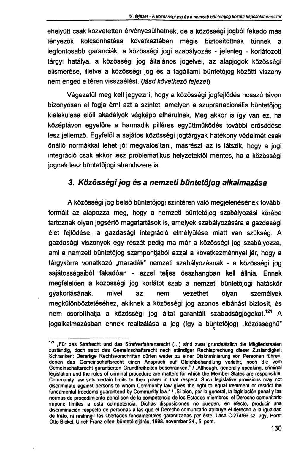 IX. fejezet - A közösségi jog és a nemzeti büntetőjog közötti kapcsolatrendszer ehelyütt csak közvetetten érvényesülhetnek, de a közösségi jogból fakadó más tényezők kölcsönhatása következtében mégis