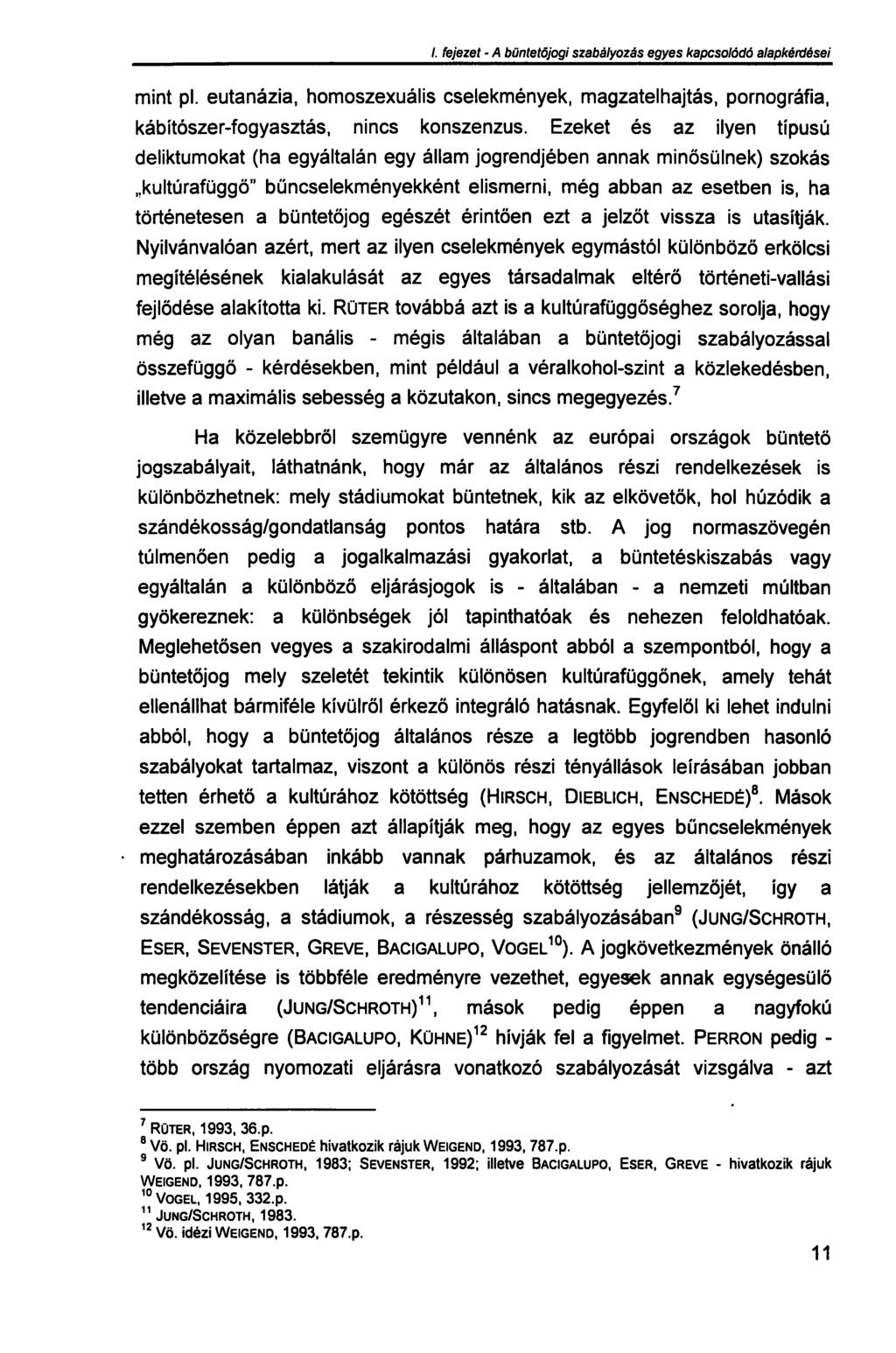 /. fejezet - A büntetőjogi szabályozás egyes kapcsolódó alapkérdései mint pl. eutanázia, homoszexuális cselekmények, magzatelhajtás, pornográfia, kábítószer-fogyasztás, nincs konszenzus.