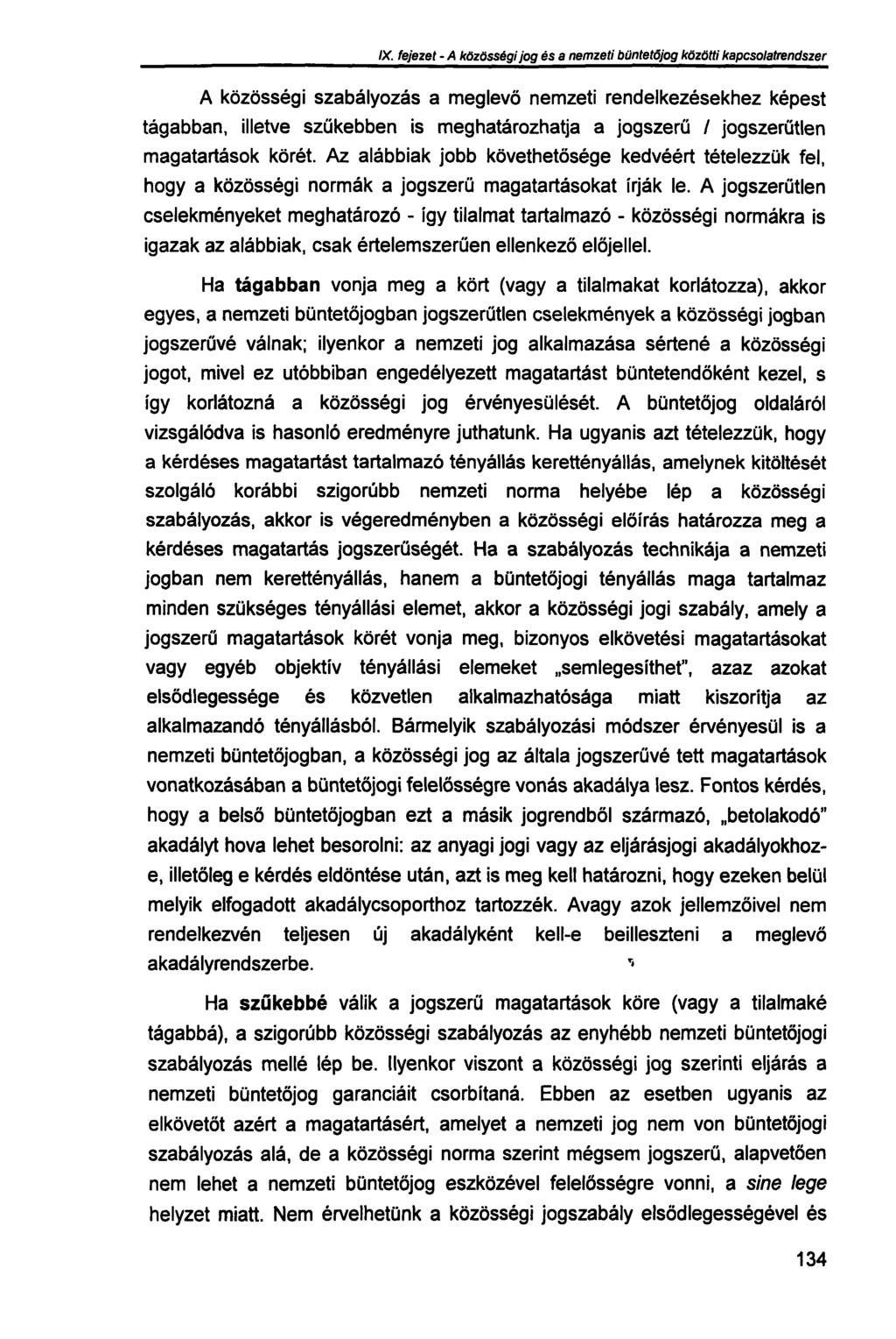 IX. fejezet - A közösségi jog és a nemzeti büntetőjog közötti kapcsolatrendszer A közösségi szabályozás a meglevő nemzeti rendelkezésekhez képest tágabban, illetve szűkebben is meghatározhatja a