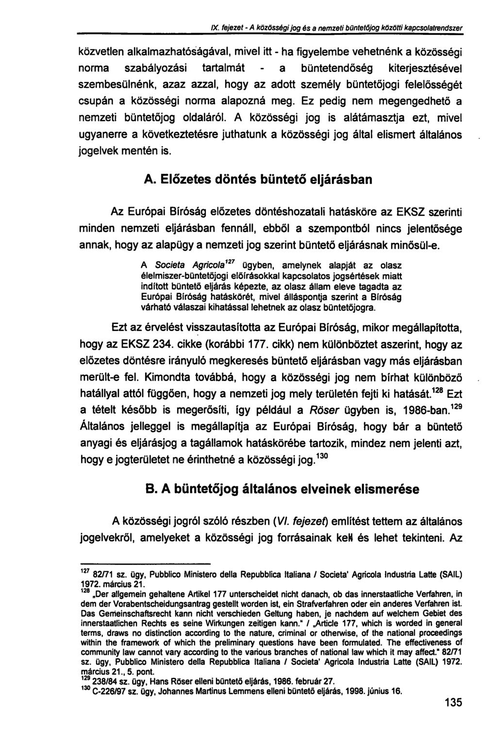 IX. fejezet - A közösségi jog és a nemzeti büntetőjog közötti kapcsolatrendszer közvetlen alkalmazhatóságával, mivel itt - ha figyelembe vehetnénk a közösségi norma szabályozási tartalmát - a