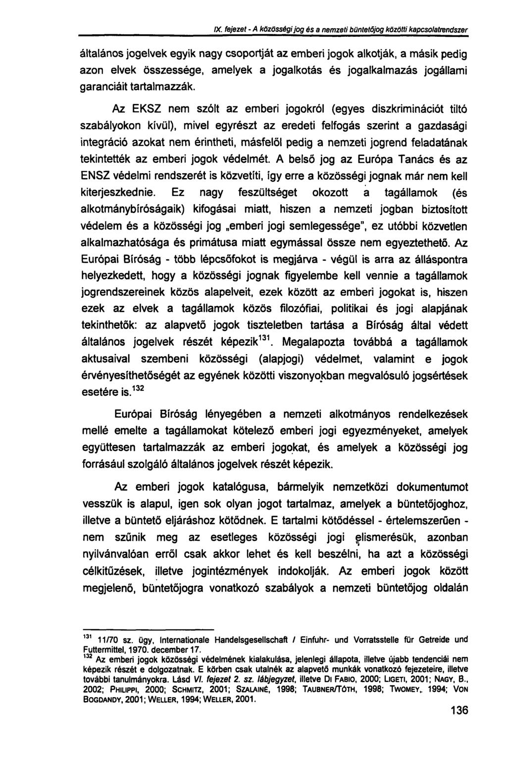 IX. fejezet - A közösségi jog és a nemzeti büntetőjog közötti kapcsolatrendszer általános jogelvek egyik nagy csoportját az emberi jogok alkotják, a másik pedig azon elvek összessége, amelyek a