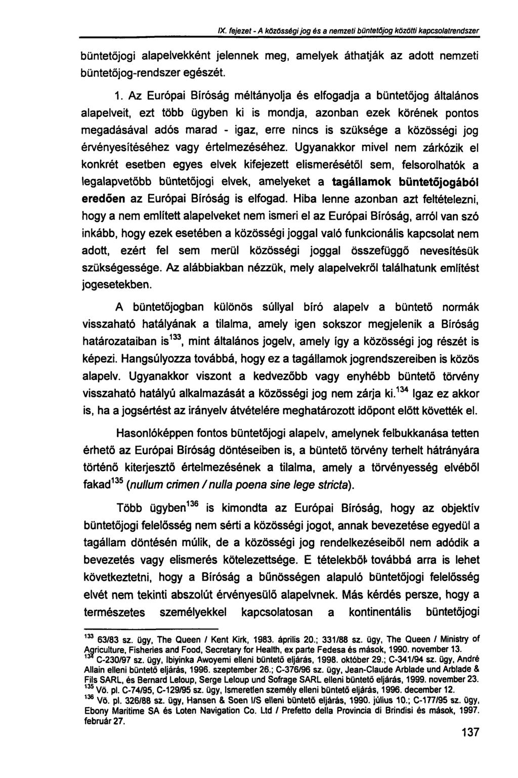 IX. fejezet - A közösségi jog és a nemzeti büntetőjog közötti kapcsolatrendszer büntetőjogi alapelvekként jelennek meg, amelyek áthatják az adott nemzeti büntetőjog-rendszer egészét. 1.