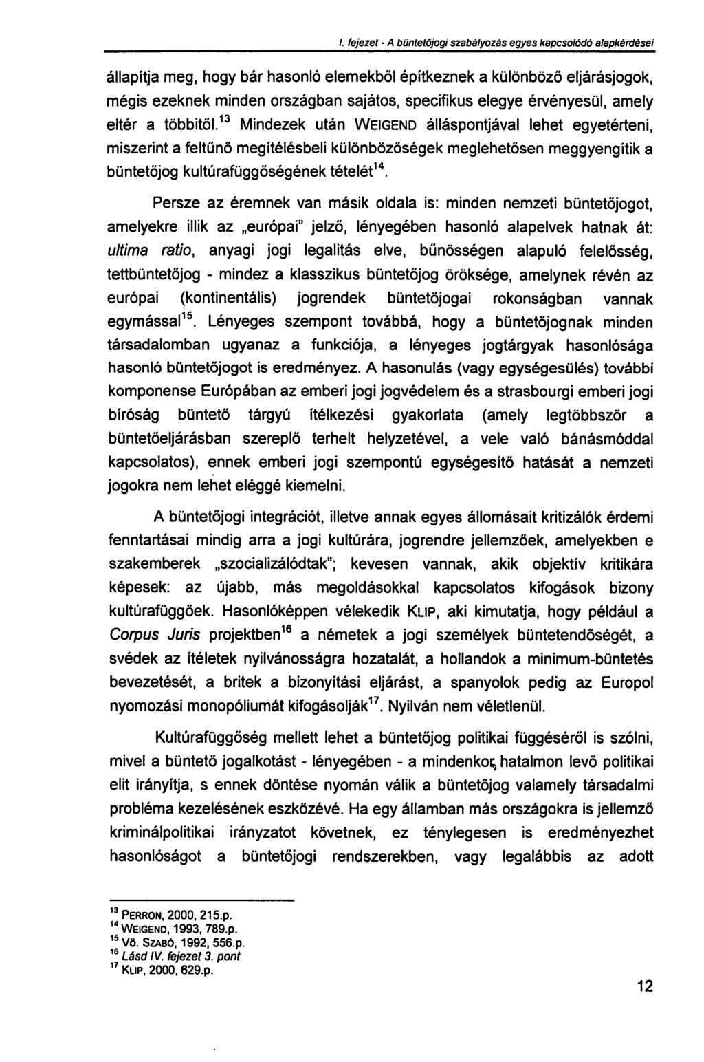 /. fejezet - A büntetőjogi szabályozás egyes kapcsolódó alapkérdései állapítja meg, hogy bár hasonló elemekből építkeznek a különböző eljárásjogok, mégis ezeknek minden országban sajátos, specifikus