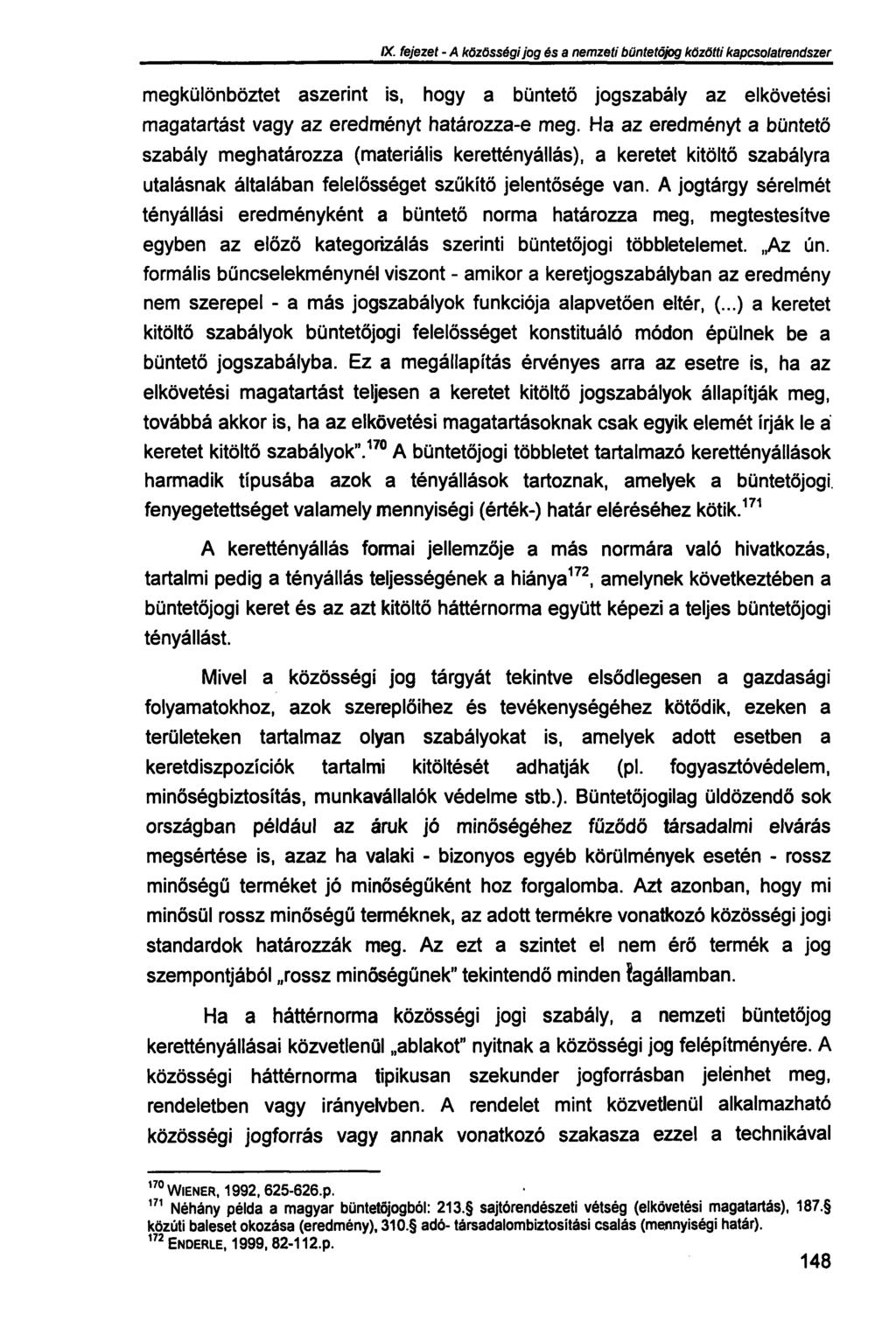 IX. fejezet - A közösségi jog és a nemzeti büntetőjog közötti kapcsolatrendszer megkülönböztet aszerint is, hogy a büntető jogszabály az elkövetési magatartást vagy az eredményt határozza-e meg.