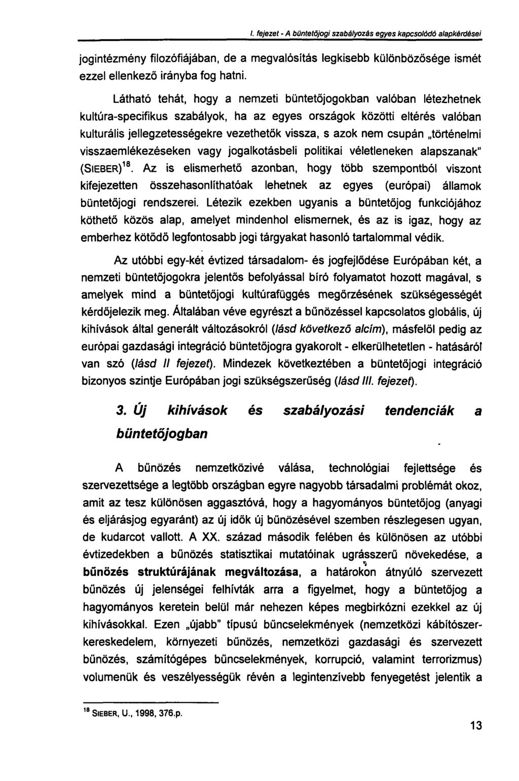 /. fejezet - A büntetőjogi szabályozás egyes kapcsolódó alapkérdései jogintézmény filozófiájában, de a megvalósítás legkisebb különbözősége ismét ezzel ellenkező irányba fog hatni.