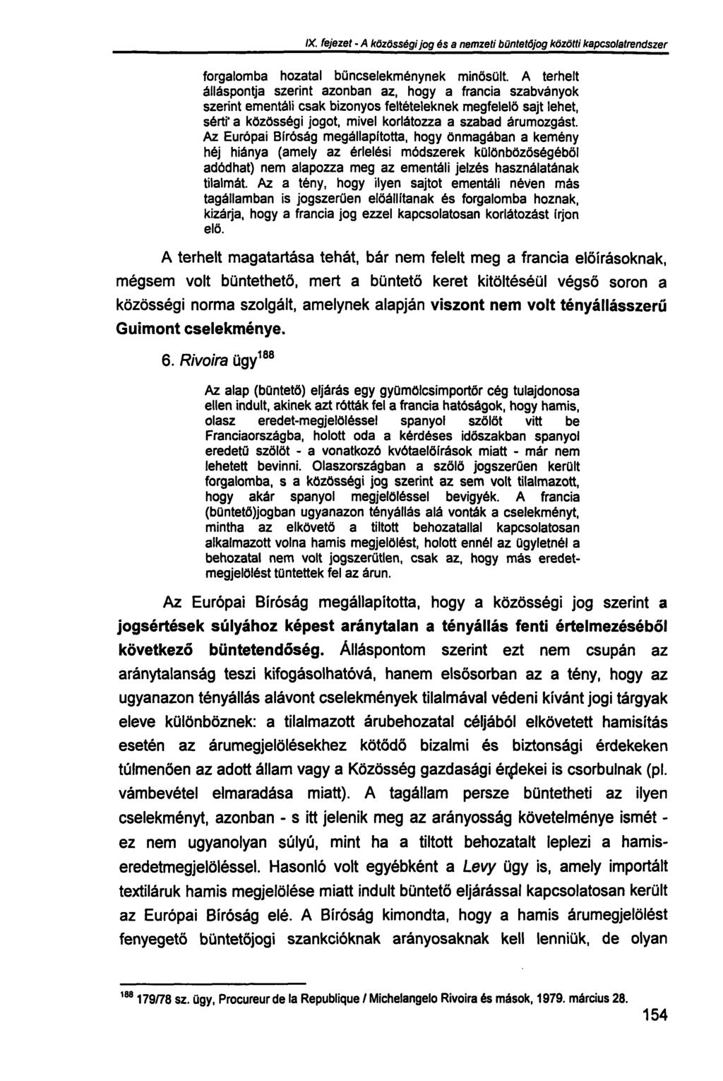 IX. fejezet - A közösségi jog és a nemzeti büntetőjog közötti kapcsolatrendszer forgalomba hozatal bűncselekménynek minősült.