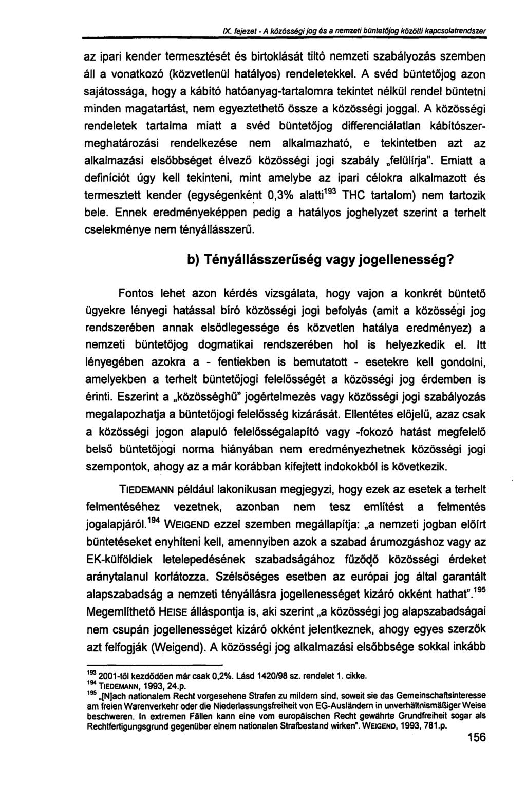 IX. fejezet - A közösségi jog és a nemzeti büntetőjog közötti kapcsolatrendszer az ipari kender termesztését és birtoklását tiltő nemzeti szabályozás szemben áll a vonatkozó (közvetlenül hatályos)