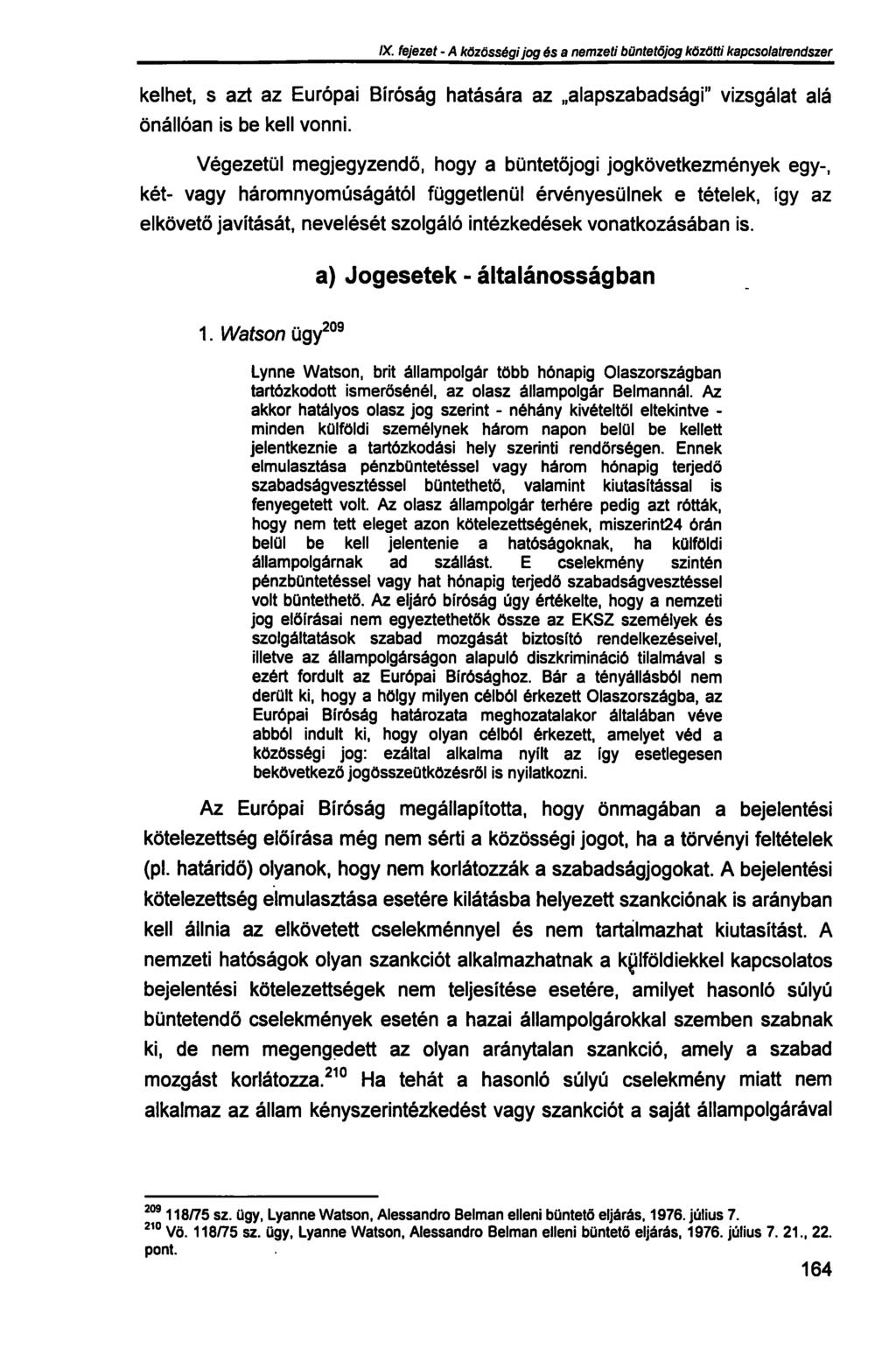 IX. fejezet - A közösségi jog és a nemzeti büntetőjog közötti kapcsolatrendszer kelhet, s azt az Európai Bíróság hatására az alapszabadsági" vizsgálat alá önállóan is be kell vonni.