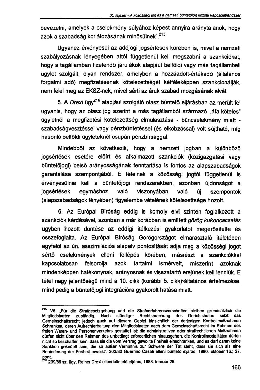 IX. fejezet - A közösségi jog és a nemzeti büntetőjog közötti kapcsolatrendszer bevezetni, amelyek a cselekmény súlyához képest annyira aránytalanok, hogy azok a szabadság korlátozásának minősülnek".