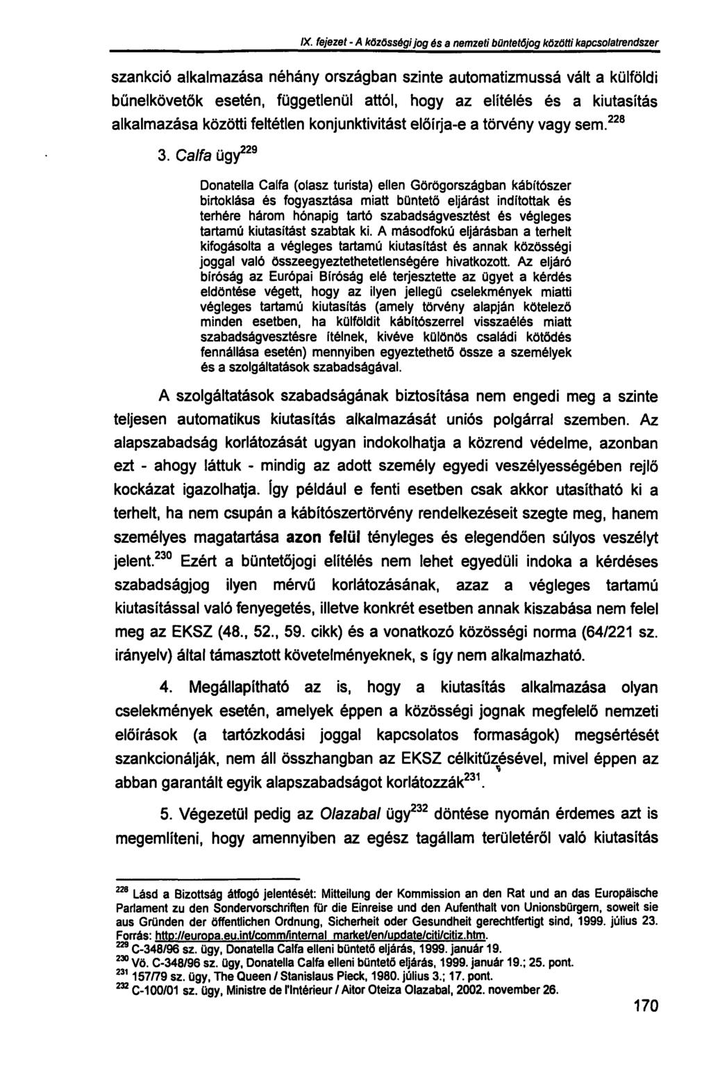 IX. fejezet - A közösségi jog és a nemzeti büntetőjog közötti kapcsolatrendszer szankció alkalmazása néhány országban szinte automatizmussá vált a külföldi bűnelkövetők esetén, függetlenül attól,