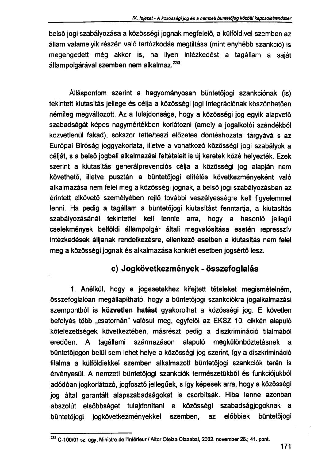 IX. fejezet - A közösségi jog és a nemzeti büntetőjog közötti kapcsolatrendszer belső jogi szabályozása a közösségi jognak megfelelő, a külföldivel szemben az állam valamelyik részén való tartózkodás