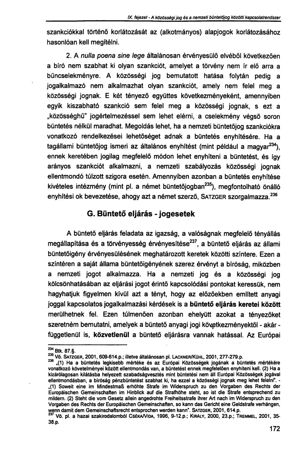 IX. fejezet - A közösségi jog és a nemzeti büntetőjog közötti kapcsolatrendszer szankciókkal történő korlátozását az (alkotmányos) alapjogok korlátozásához hasonlóan kell megítélni. 2.