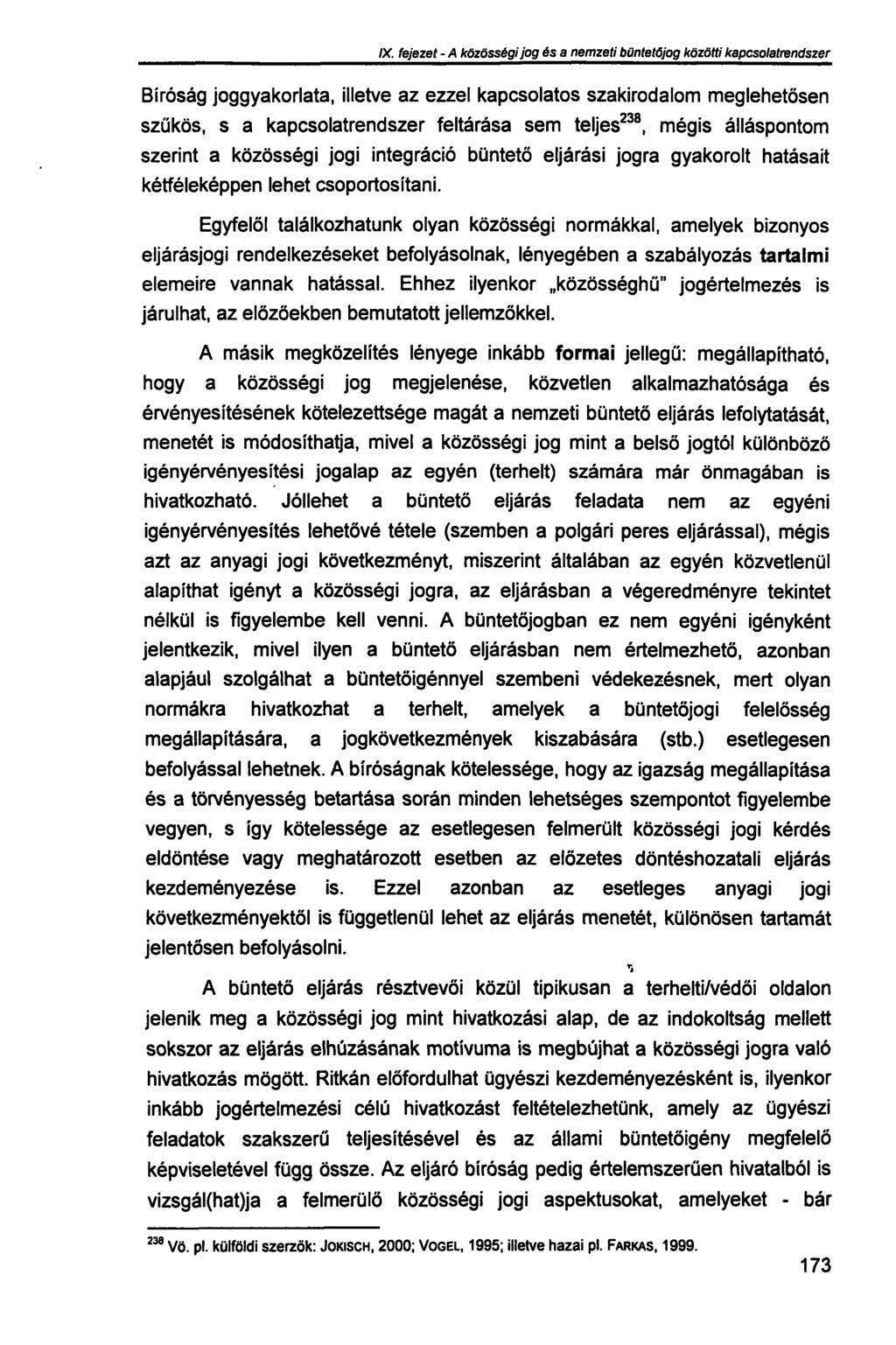 IX. fejezet - A közösségi jog és a nemzeti büntetőjog közötti kapcsolatrendszer Bíróság joggyakorlata, illetve az ezzel kapcsolatos szakirodalom meglehetősen szűkös, s a kapcsolatrendszer feltárása