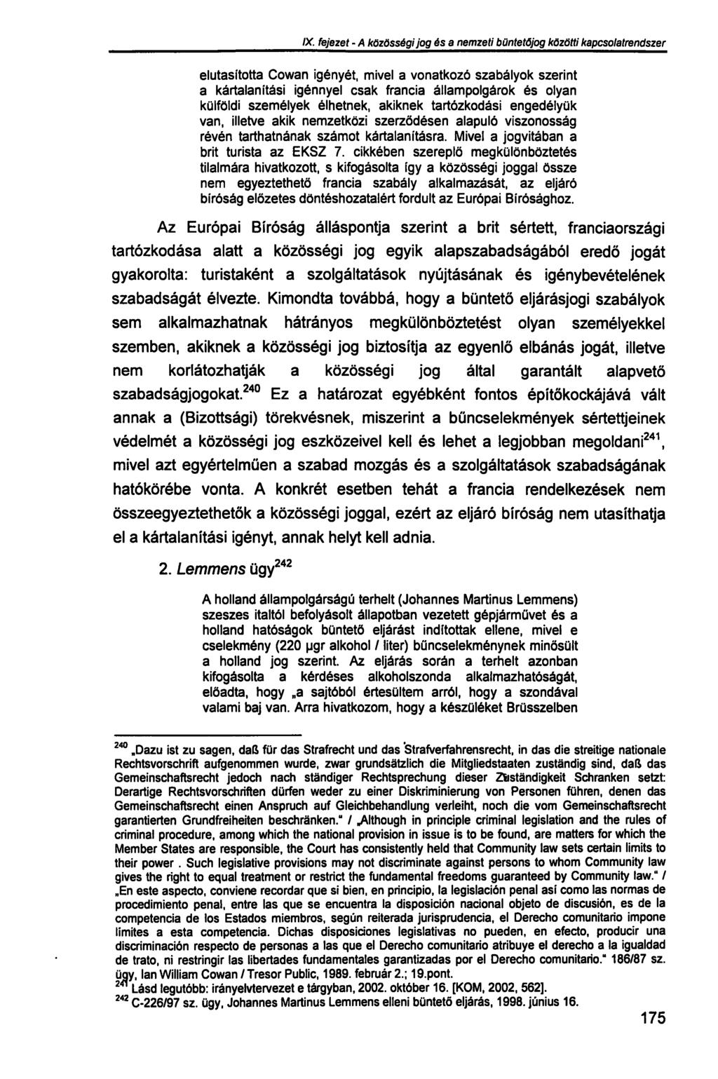 IX. fejezet - A közösségi jog és a nemzeti büntetőjog közötti kapcsolatrendszer elutasította Cowan igényét, mivel a vonatkozó szabályok szerint a kártalanítási igénnyel csak francia állampolgárok és