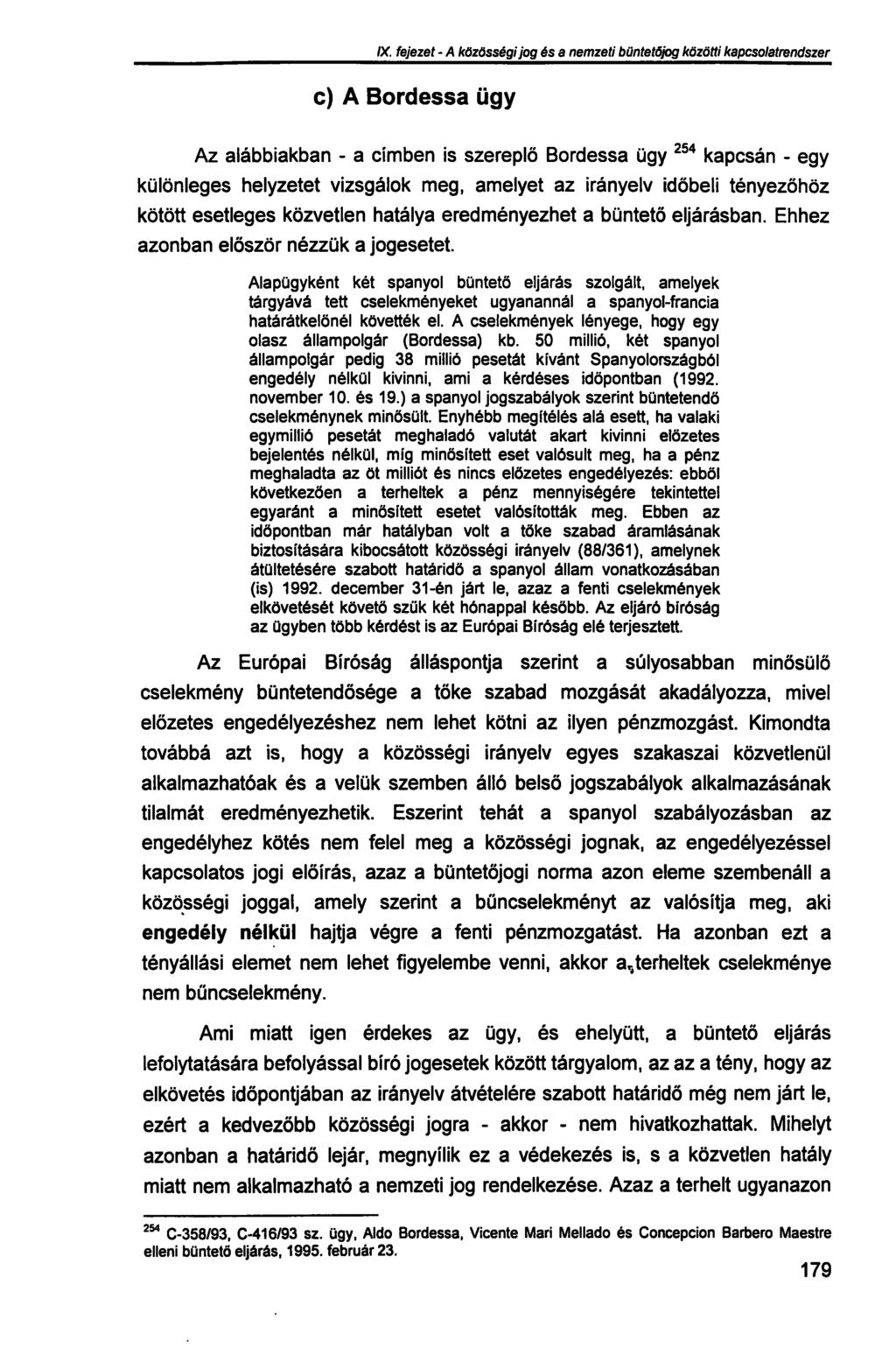 IX. fejezet - A közösségi jog és a nemzeti büntetőjog közötti kapcsolatrendszer c) A Bordessa ügy Az alábbiakban - a címben is szereplő Bordessa ügy 254 kapcsán - egy különleges helyzetet vizsgálok