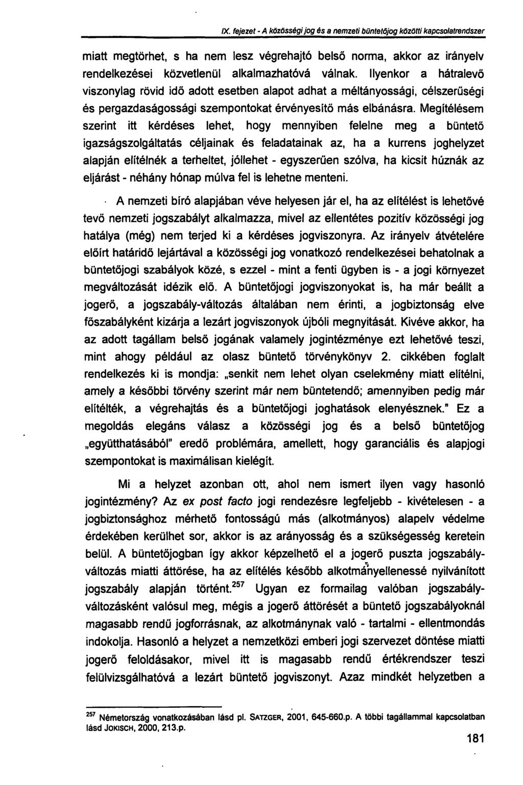 IX. fejezet - A közösségi jog és a nemzeti büntetőjog közötti kapcsolatrendszer miatt megtörhet, s ha nem lesz végrehajtó belső norma, akkor az irányelv rendelkezései közvetlenül alkalmazhatóvá