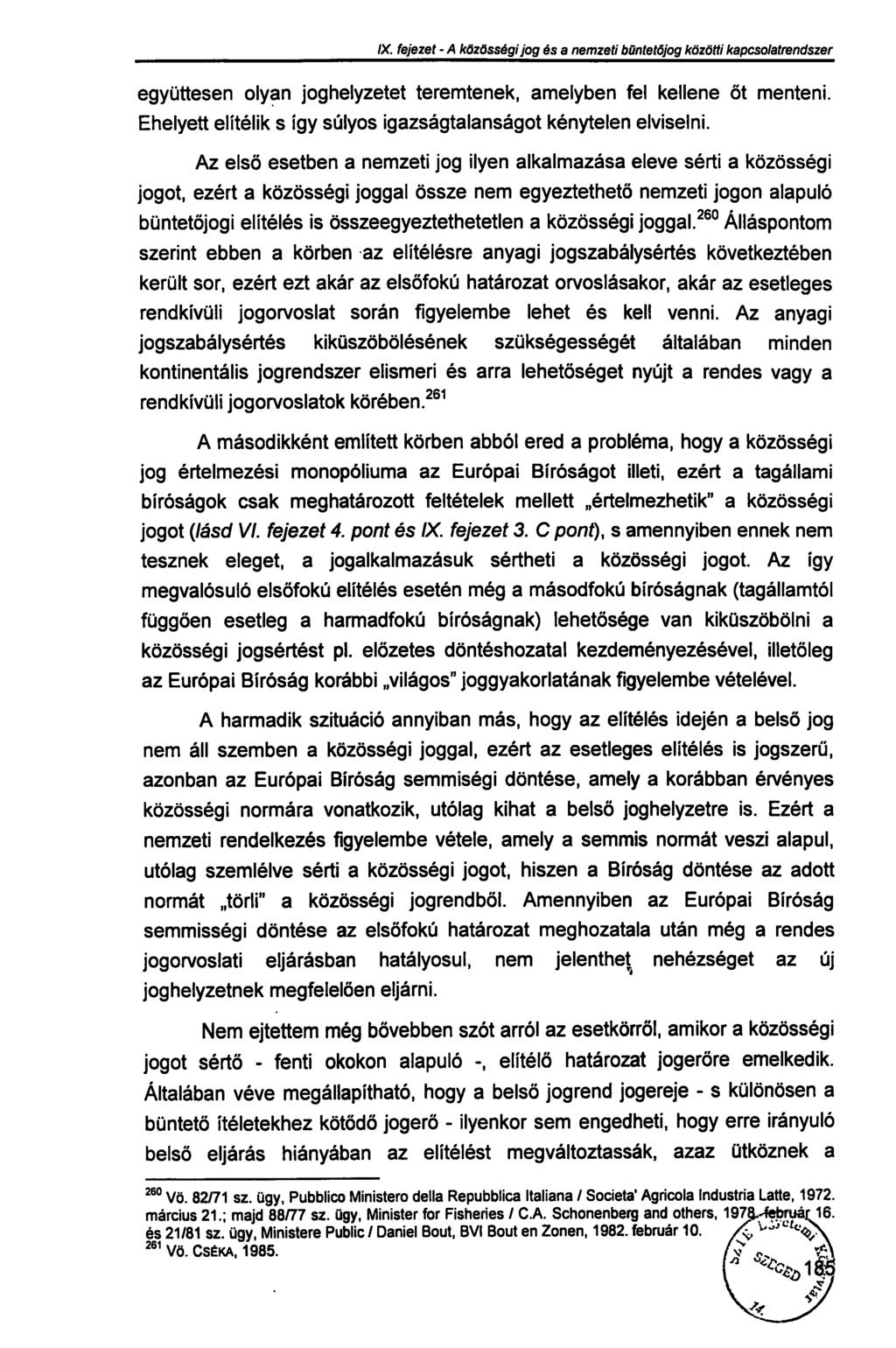 IX. fejezet - A közösségi jog és a nemzeti büntetőjog közötti kapcsolatrendszer együttesen olyan joghelyzetet teremtenek, amelyben fel kellene őt menteni.