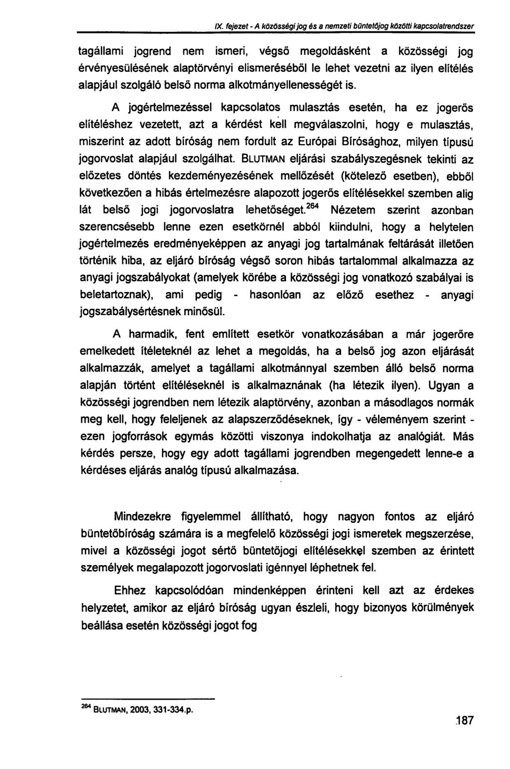 IX. fejezet - A közösségi jog és a nemzeti büntetőjog közötti kapcsolatrendszer tagállami jogrend nem ismeri, végső megoldásként a közösségi jog érvényesülésének alaptörvényi elismeréséből le lehet