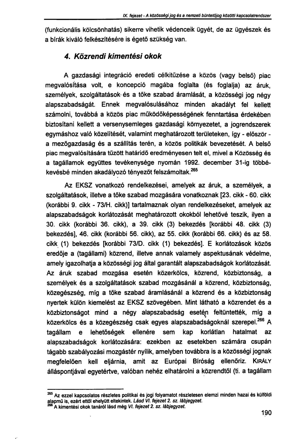 IX. fejezet - A közösségi jog és a nemzeti büntetőjog közötti kapcsolatrendszer (funkcionális kölcsönhatás) sikerre vihetik védenceik ügyét, de az ügyészek és a bírák kiváló felkészítésére is égető