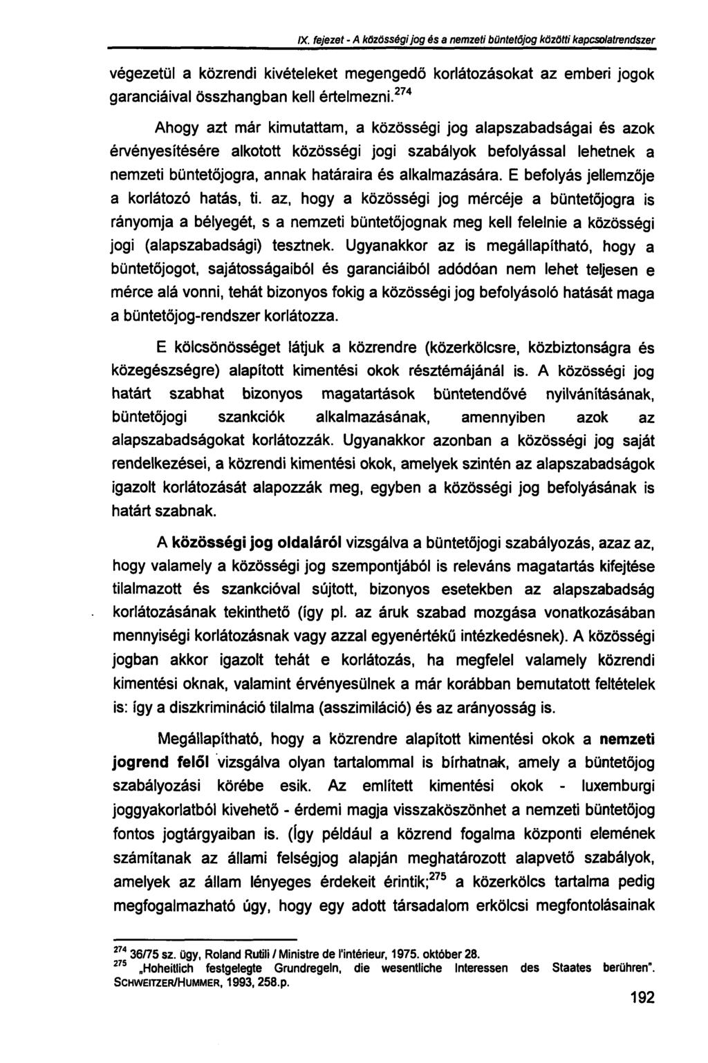 IX. fejezet - A közösségi jog és a nemzeti büntetőjog közötti kapcsolatrendszer végezetül a közrendi kivételeket megengedő korlátozásokat az emberi jogok garanciáival összhangban kell értelmezni.