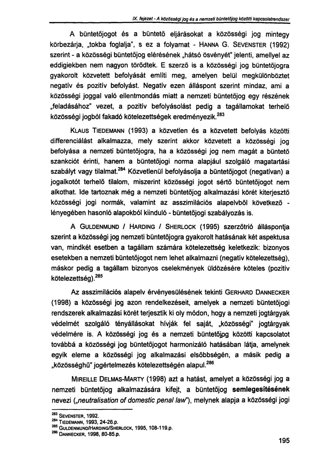 IX. fejezet - A közösségi jog és a nemzeti büntetőjog közötti kapcsolatrendszer A büntetőjogot és a büntető eljárásokat a közösségi jog mintegy körbezárja, tokba foglalja", s ez a folyamat - HANNA G.