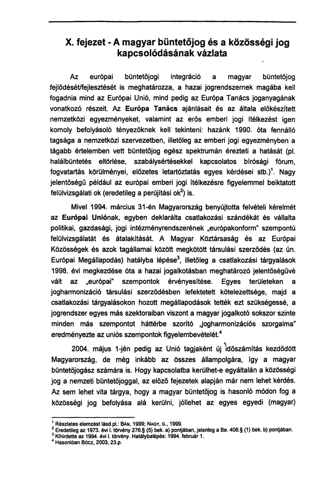 X. fejezet - A magyar büntetőjog és a közösségi jog kapcsolódásának vázlata Az európai büntetőjogi integráció a magyar büntetőjog fejlődését/fejlesztését is meghatározza, a hazai jogrendszernek