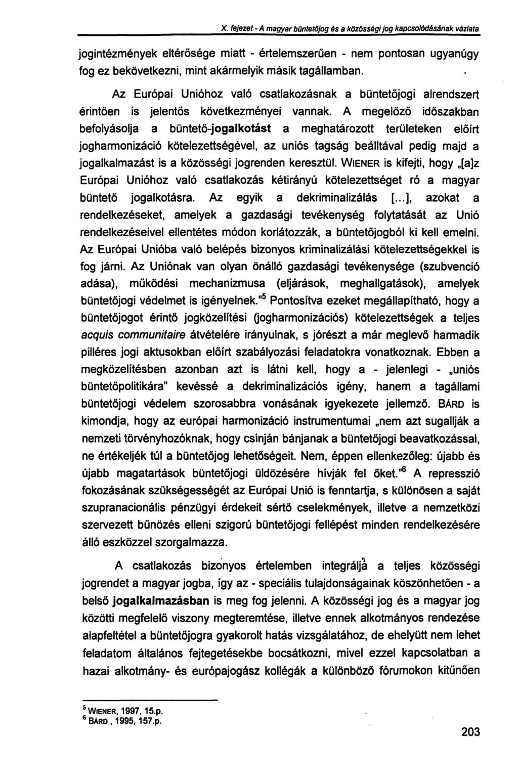 X. fejezet - A magyar büntetőjog és a közösségi jog kapcsolódásának vázlata jogintézmények eltérősége miatt - értelemszerűen - nem pontosan ugyanúgy fog ez bekövetkezni, mint akármelyik másik