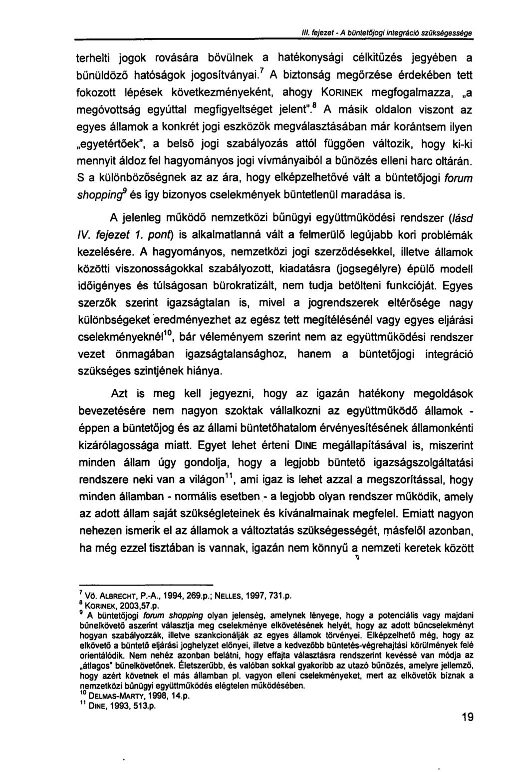 III. fejezet - A büntetőjogi integráció szükségessége terhelti jogok rovására bővülnek a hatékonysági célkitűzés jegyében a bűnüldöző hatóságok jogosítványai.