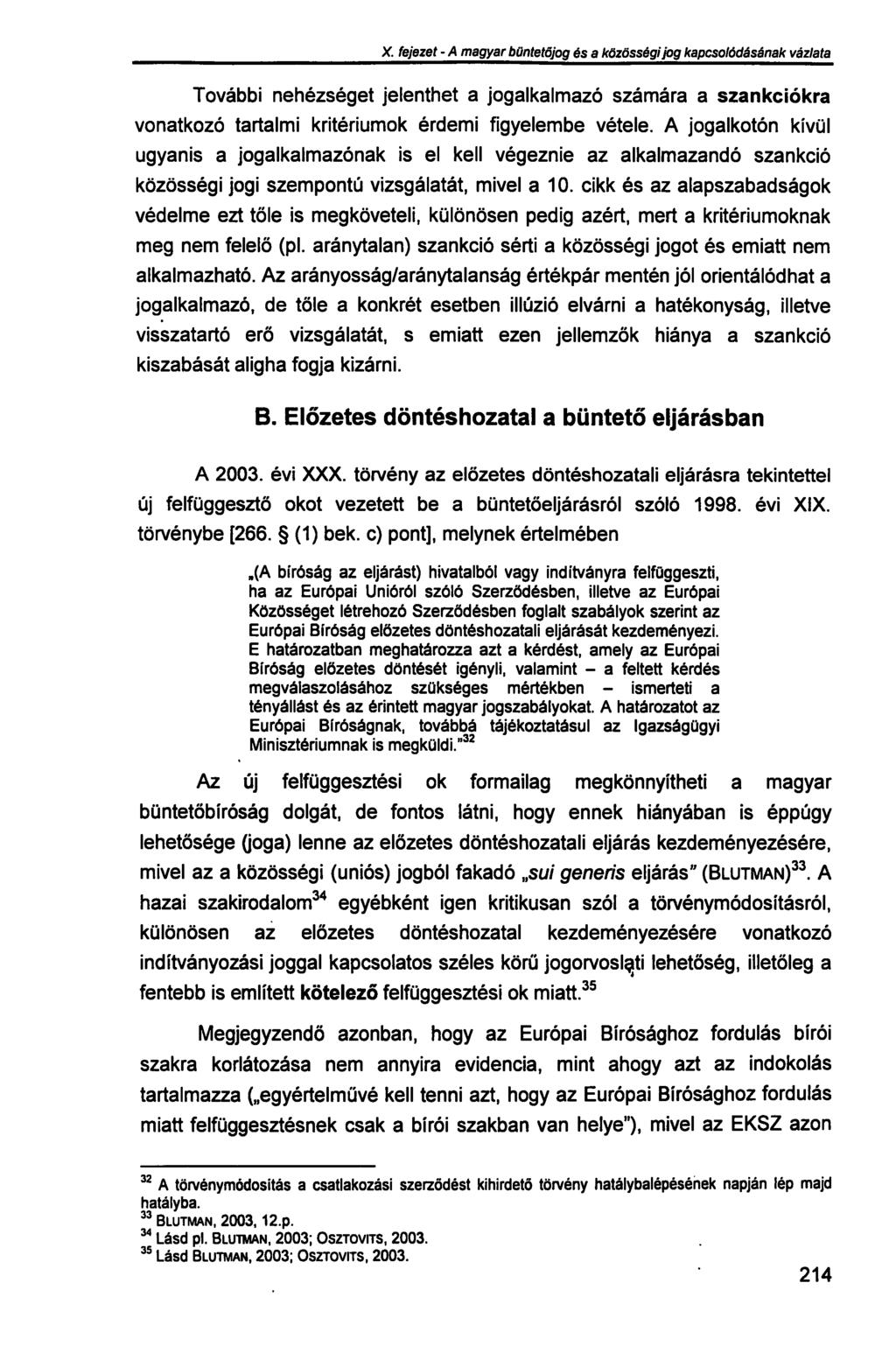 X. fejezet - A magyar büntetőjog és a közösségi jog kapcsolódásának vázlata További nehézséget jelenthet a jogalkalmazó számára a szankciókra vonatkozó tartalmi kritériumok érdemi figyelembe vétele.