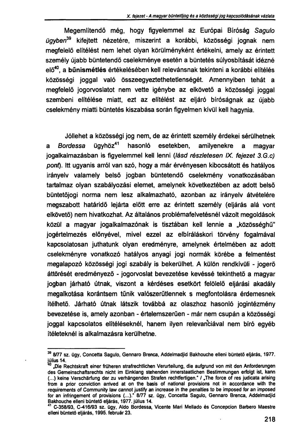 X. fejezet - A magyar büntetőjog és a közösségi jog kapcsolódásának vázlata Megemlítendő még, hogy figyelemmel az Európai Bíróság Sagulo ügyben 39 kifejtett nézetére, miszerint a korábbi, közösségi