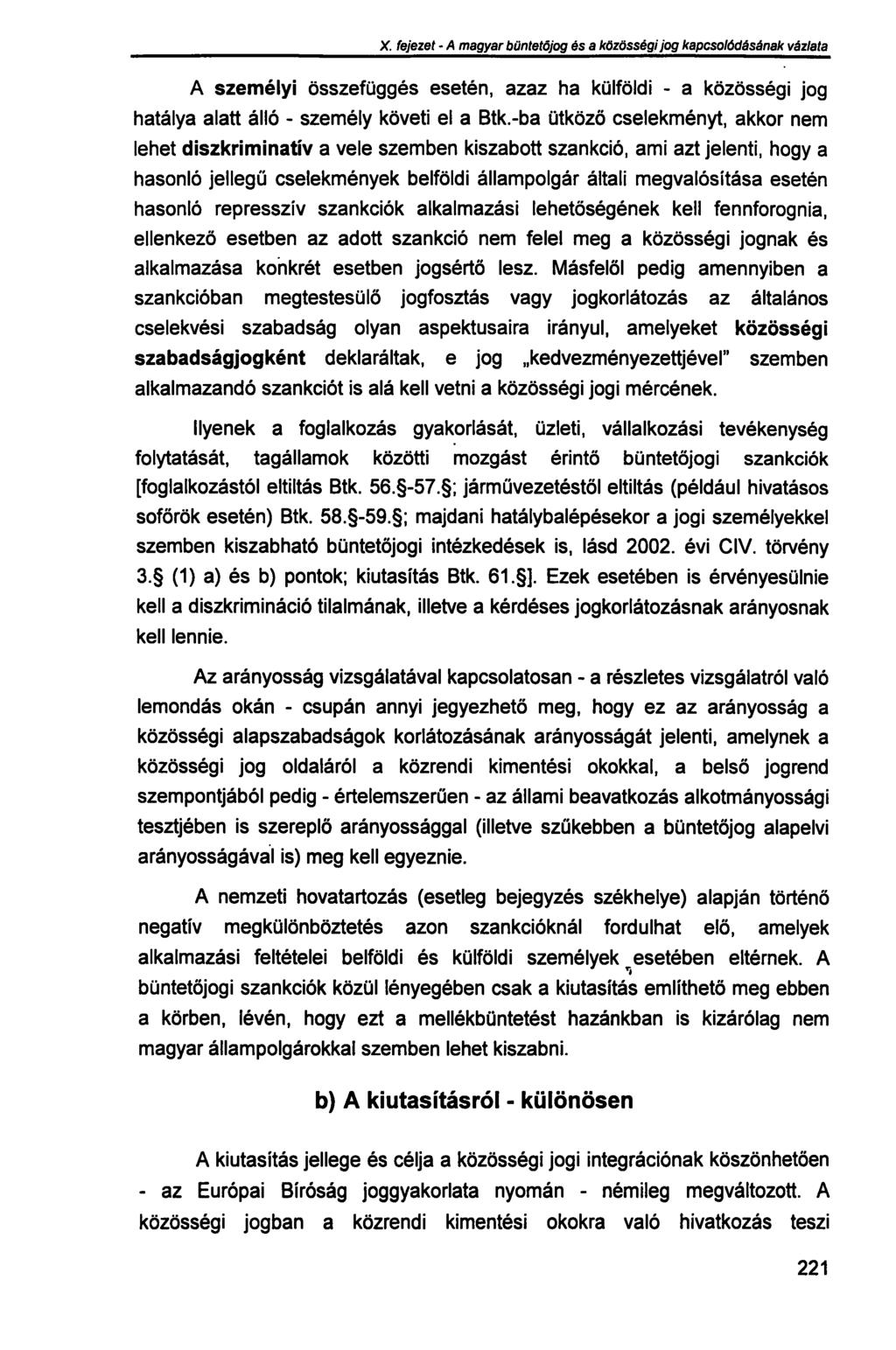 X. fejezet - A magyar büntetőjog és a közösségi jog kapcsolódásának vázlata A személyi összefüggés esetén, azaz ha külföldi - a közösségi jog hatálya alatt álló - személy követi el a Btk.