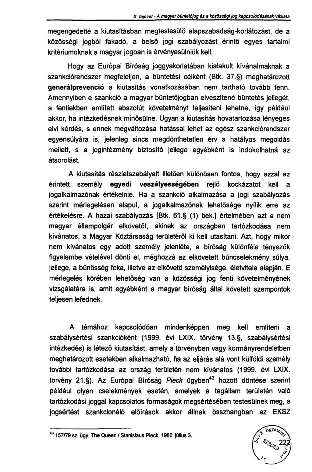 X. fejezet - A magyar büntetőjog és a közösségi jog kapcsolódásának vázlata megengedetté a kiutasításban megtestesülő alapszabadság-korlátozást, de a közösségi jogból fakadó, a belső jogi