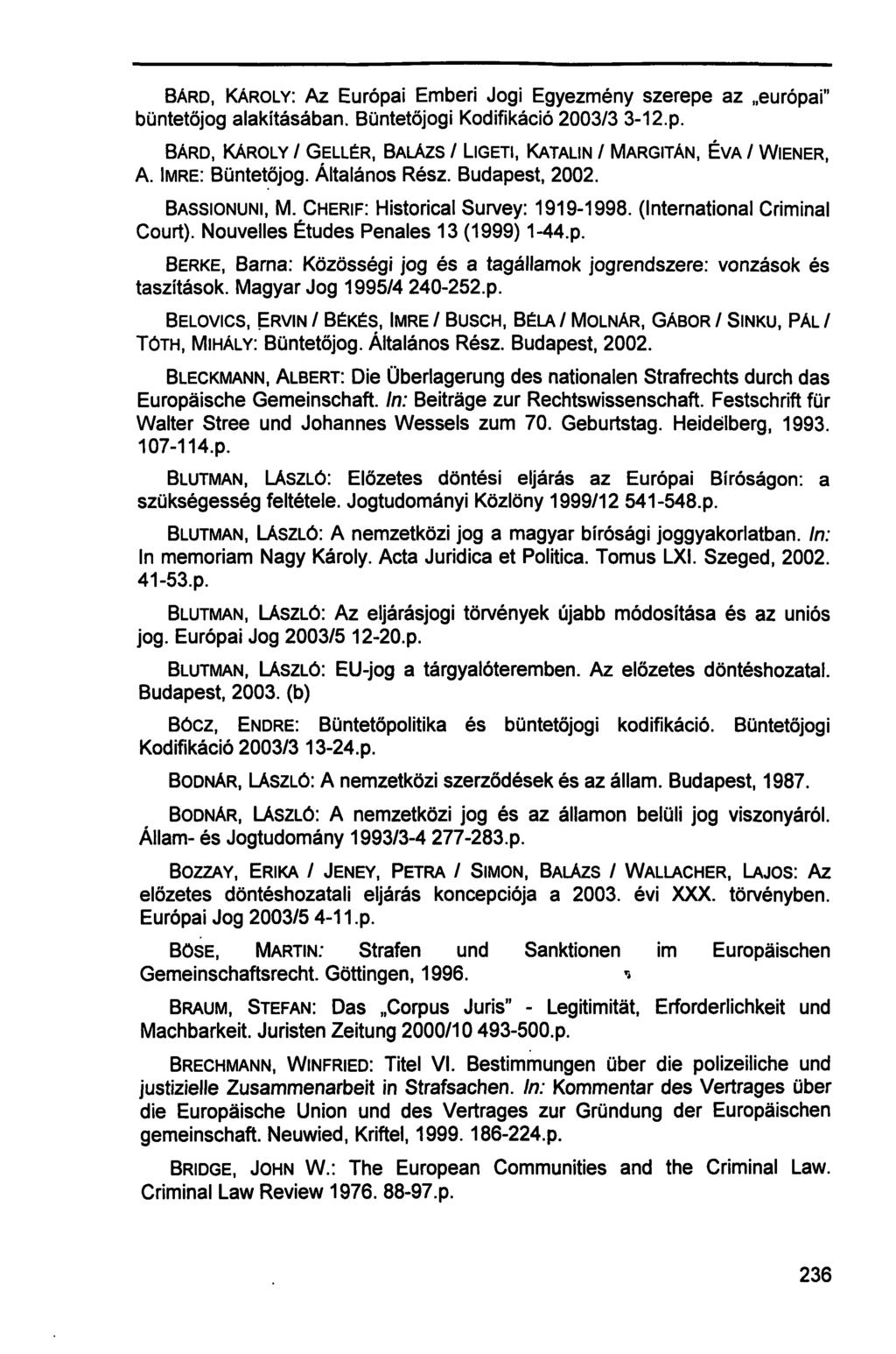 BÁRD, KÁROLY: AZ Európai Emberi Jogi Egyezmény szerepe az európai" büntetőjog alakításában. Büntetőjogi Kodifikáció 2003/3 3-12.p. BÁRD, KÁROLY / GELLÉR, BALÁZS / LIGETI, KATALIN / MARGITÁN, ÉVA / WIENER, A.