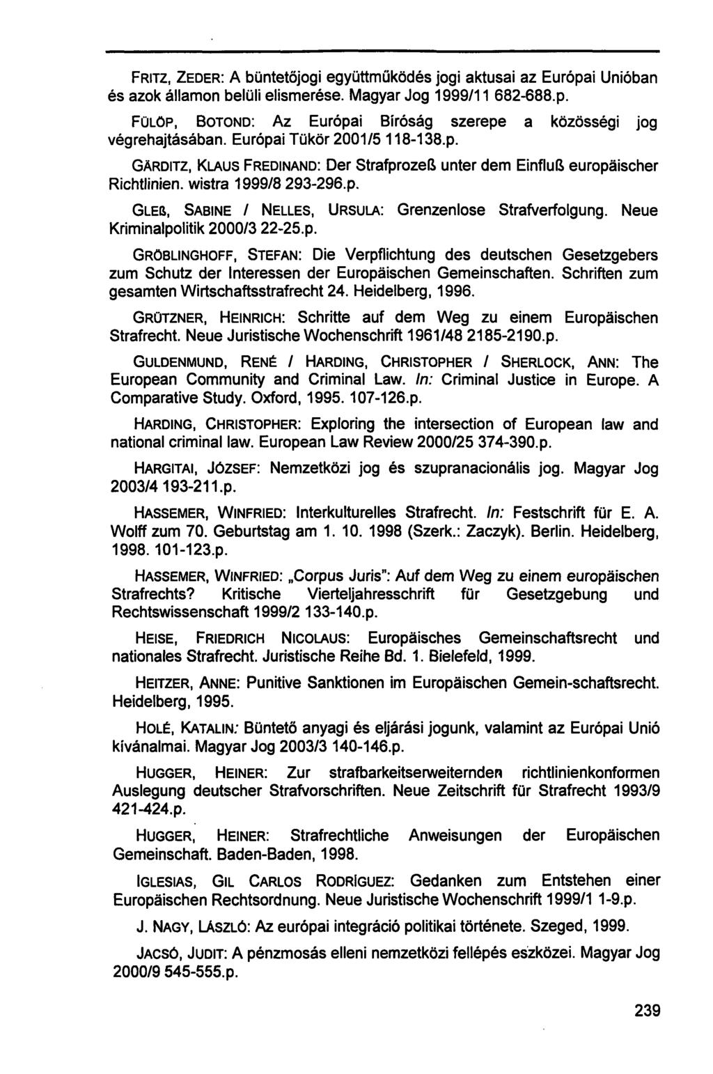 FRITZ, ZEDER: A büntetőjogi együttműködés jogi aktusai az Európai Unióban és azok államon belüli elismerése. Magyar Jog 1999/11 682-688.p. FÜLÖP, BOTOND: AZ Európai Bíróság szerepe a közösségi jog végrehajtásában.