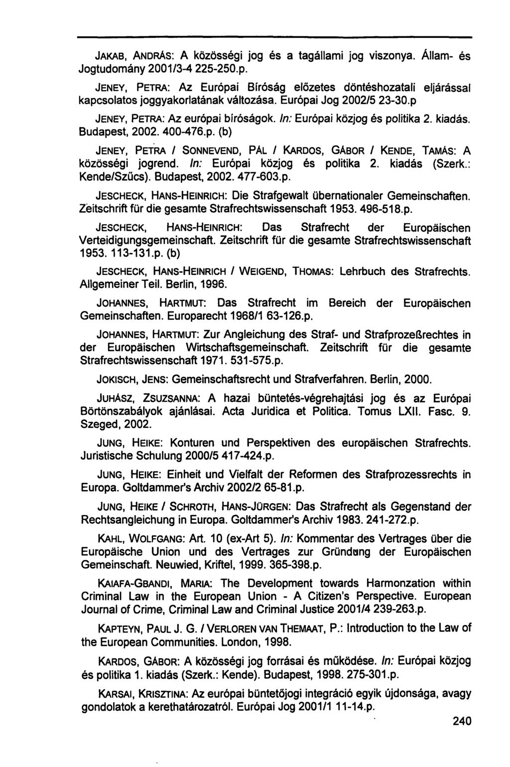JAKAB, ANDRÁS: A közösségi jog és a tagállami jog viszonya. Állam- és Jogtudomány 2001/3-4 225-250.p.