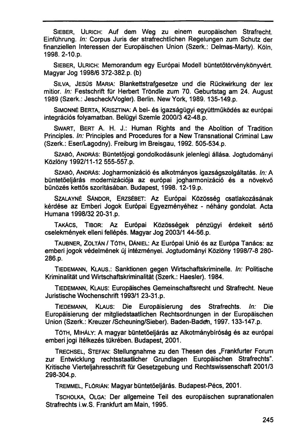 SIEBER, ULRICH: Auf dem Weg zu einem europäischen Strafrecht. Einführung. In: Corpus Juris der strafrechtlichen Regelungen zum Schutz der finanziellen Interessen der Europäischen Union (Szerk.