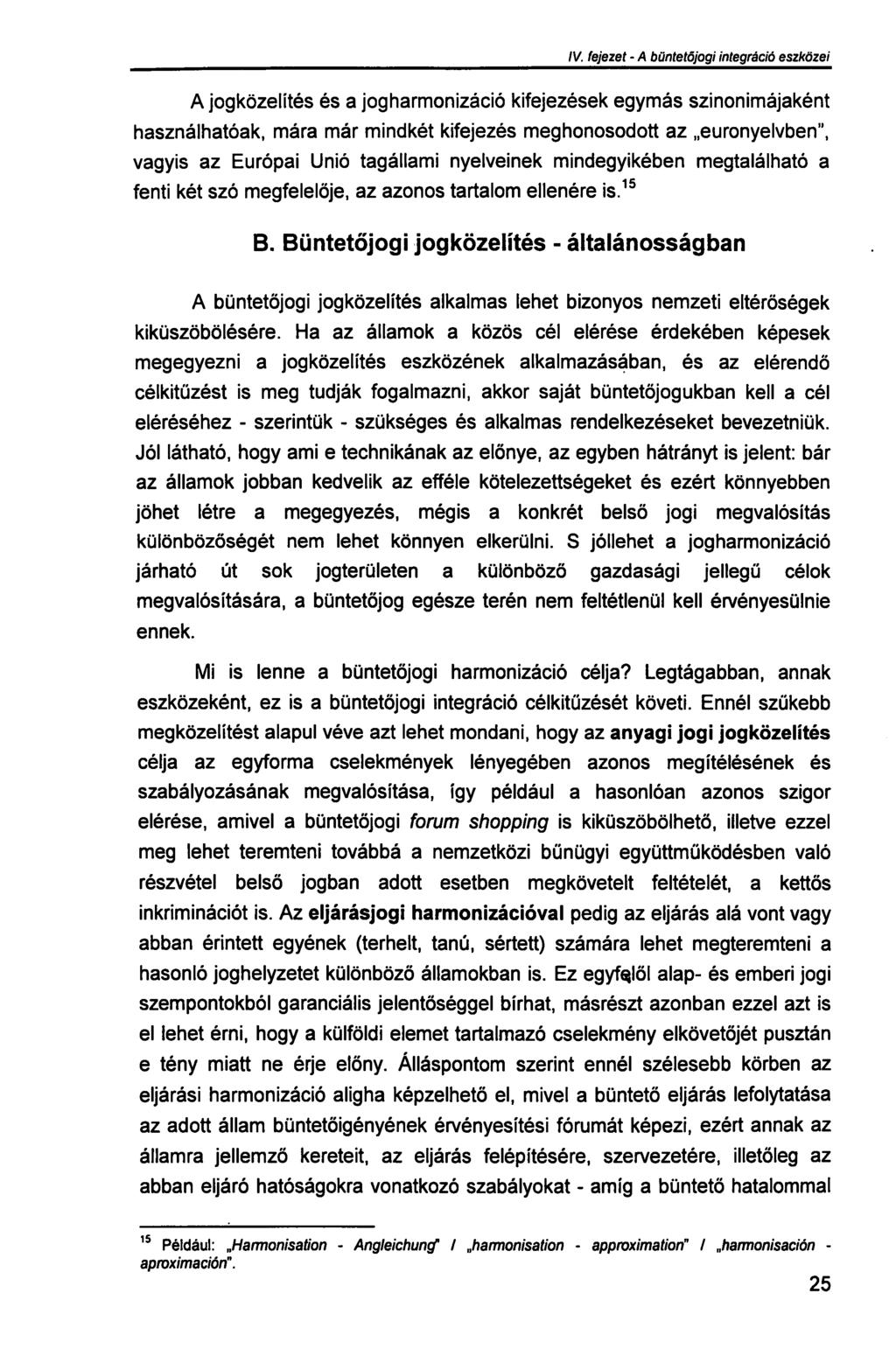 III. fejezet - A büntetőjogi integráció szükségessége A jogközelítés és a jogharmonizáció kifejezések egymás szinonimájaként használhatóak, mára már mindkét kifejezés meghonosodott az euronyelvben",