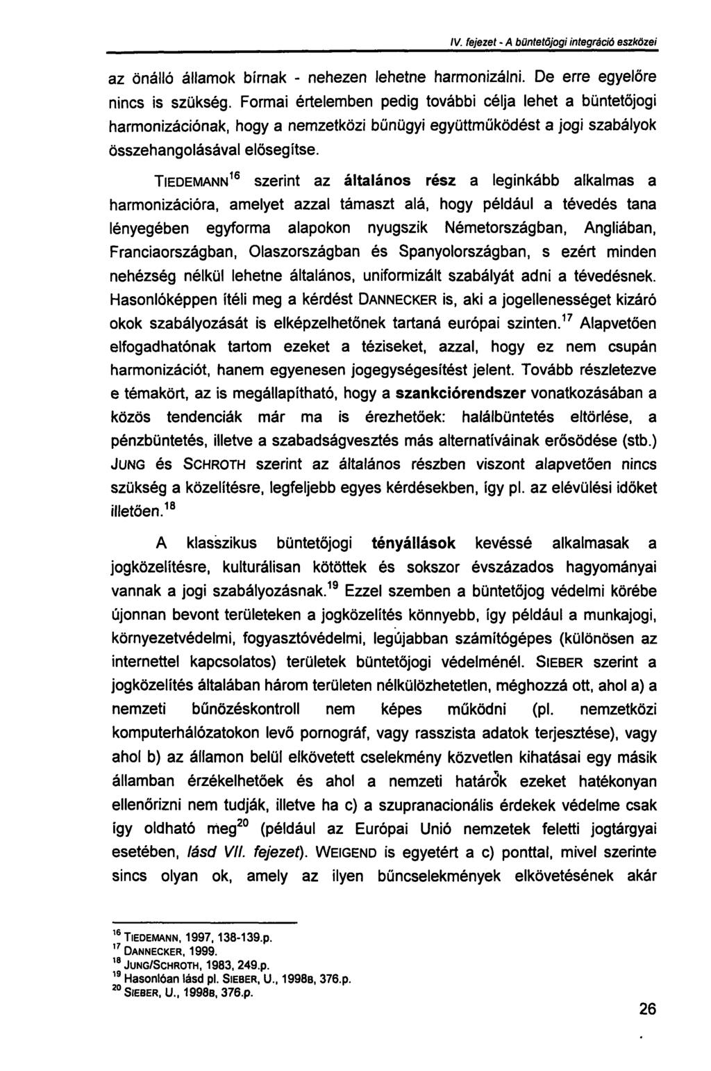 III. fejezet - A büntetőjogi integráció szükségessége az önálló államok bírnak - nehezen lehetne harmonizálni. De erre egyelőre nincs is szükség.