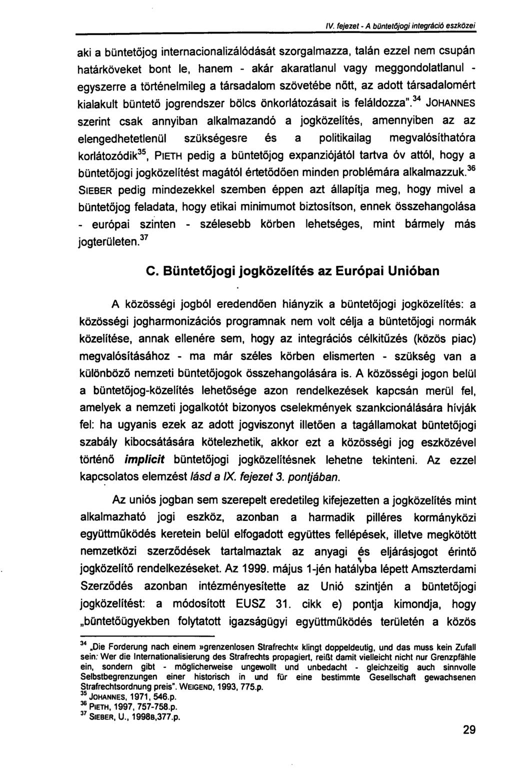 III. fejezet - A büntetőjogi integráció szükségessége aki a büntetőjog internacionalizálódását szorgalmazza, talán ezzel nem csupán határköveket bont le, hanem - akár akaratlanul vagy