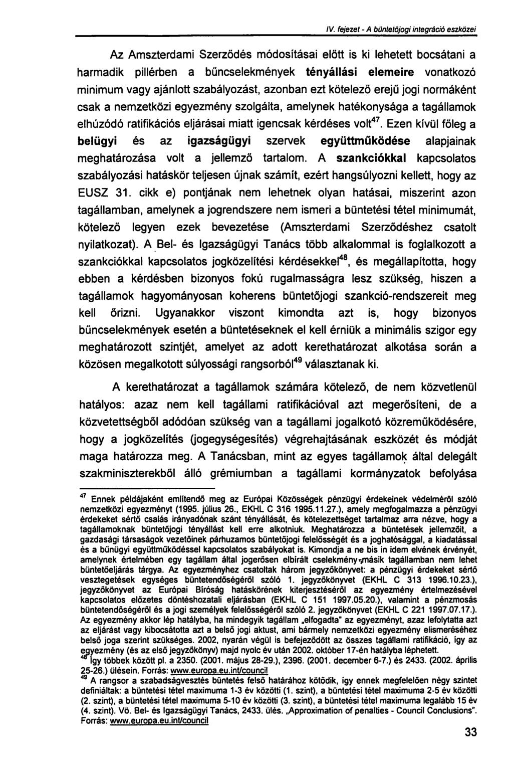 III. fejezet - A büntetőjogi integráció szükségessége Az Amszterdami Szerződés módosításai előtt is ki lehetett bocsátani a harmadik pillérben a bűncselekmények tényállási elemeire vonatkozó minimum