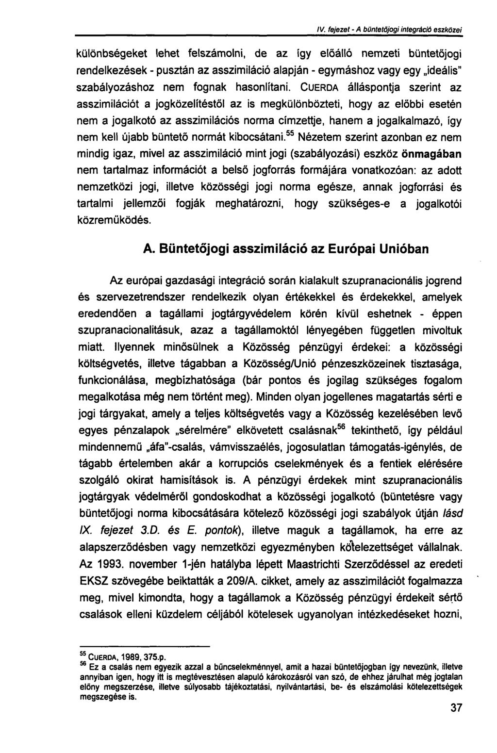 III. fejezet - A büntetőjogi integráció szükségessége különbségeket lehet felszámolni, de az így előálló nemzeti büntetőjogi rendelkezések - pusztán az asszimiláció alapján - egymáshoz vagy egy