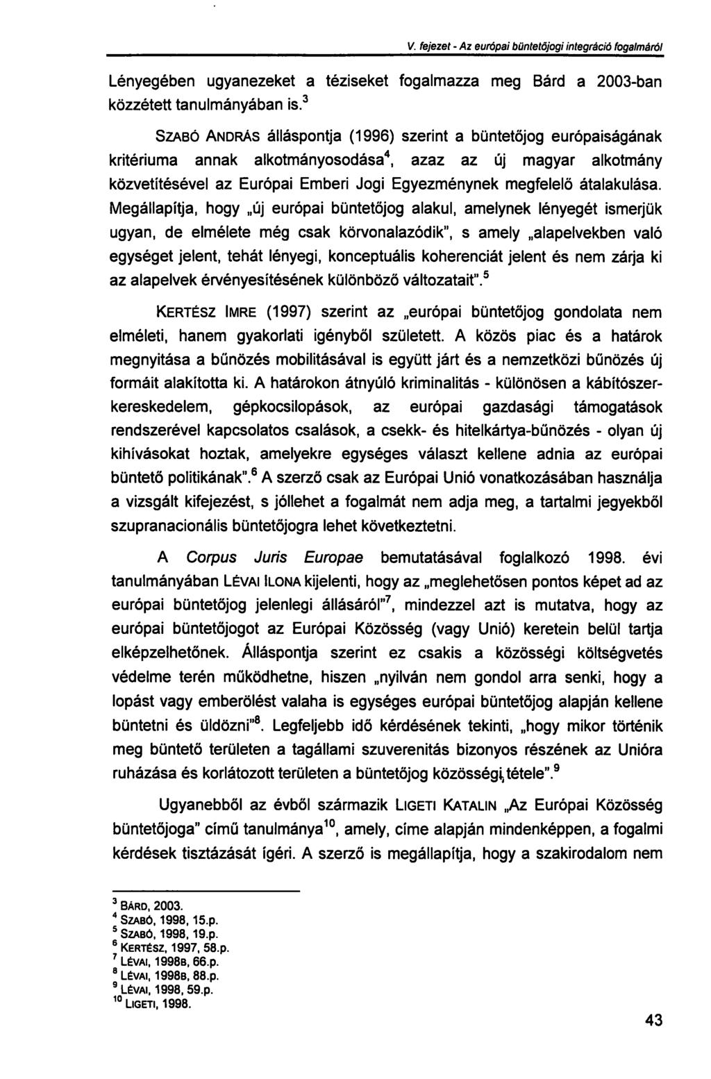 V. fejezet - Az európai büntetőjogi integráció fogalmáról Lényegében ugyanezeket a téziseket fogalmazza meg Bárd a 2003-ban közzétett tanulmányában is.