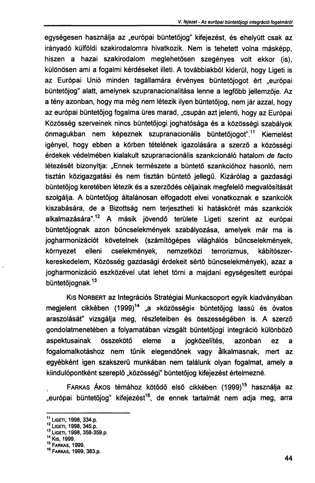 V. fejezet - Az európai büntetőjogi integráció fogalmáról egységesen használja az európai büntetőjog" kifejezést, és ehelyütt csak az irányadó külföldi szakirodalomra hivatkozik.