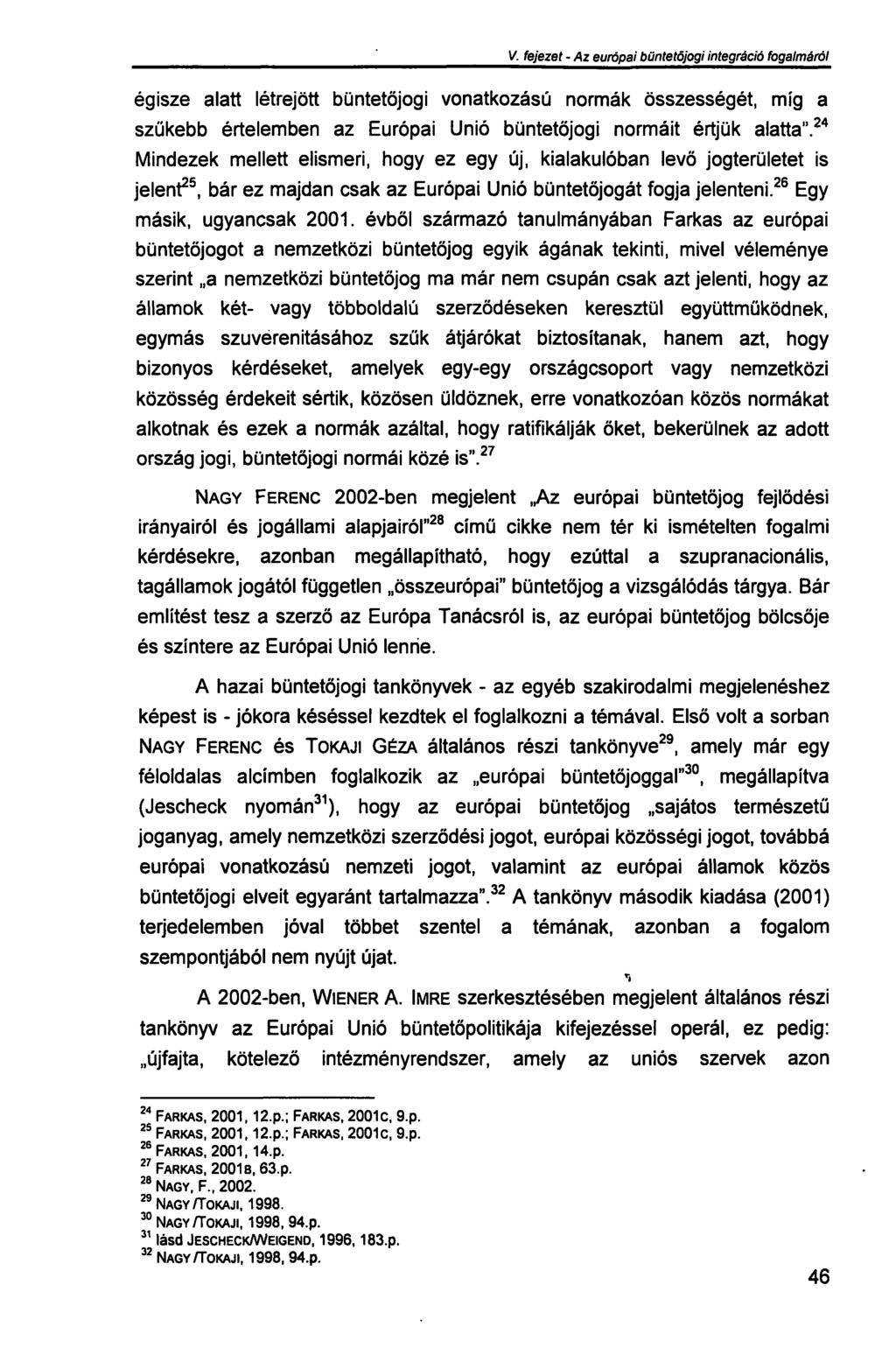 V. fejezet - Az európai büntetőjogi integráció fogalmáról égisze alatt létrejött büntetőjogi vonatkozású normák összességét, míg a szűkebb értelemben az Európai Unió büntetőjogi normáit értjük